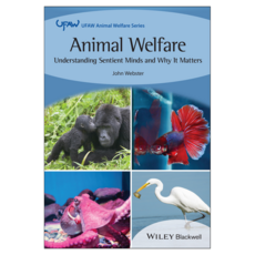 Animal Welfare : Understanding Sentient Minds and Why It Matters, Wiley