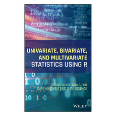 Univariate Bivariate and Multivariate Statistics Using R: Quantitative Tools for Data Analysis and Data Science, 와일리