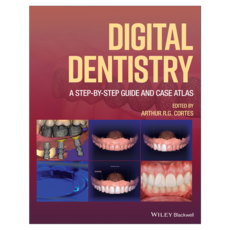 Digital Dentistry : A Step-by-Step Guide and Case Atlas, Wiley