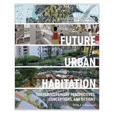 Future Urban Habitation : Transdisciplinary Perspectives Conceptions and Designs, 와일리