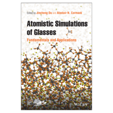 Atomistic Simulations of Glasses : Fundamentals and Applications, 威利