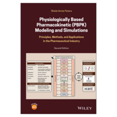 Physiologically Based Pharmacokinetic (Pbpk) Modeling and Simulations : Principles Methods and Applications in the Pharmaceutical Industry, Wiley