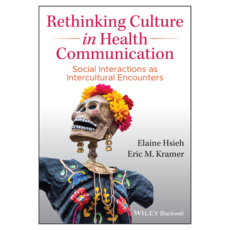 Rethinking Culture in Health Communication : Social Interactions as Intercultural Encounters, Wiley