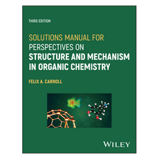 Solutions Manual for Perspectives on Structure and Mechanism in Organic Chemistry 3rd Edition, Wiley