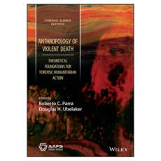 Anthropology of Violent Death: Theoretical Foundations for Forensic Humanitarian Action, Wiley
