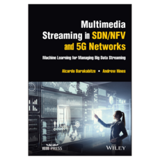 Multimedia Streaming in SDN/NFV and 5G Networks: Machine Learning for Managing Big Data Streaming, Wiley