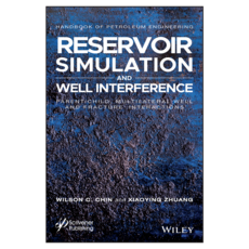 Reservoir Simulation and Well Interference: Parent-Child Multilateral Well and Fracture Interactions, Wiley