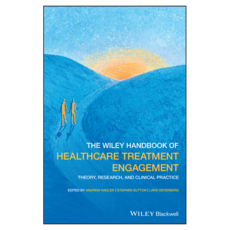 The Handbook of Healthcare Treatment Engagement: Theory, Wiley