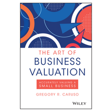 The Art of Business Valuation : Accurately Valuing a Small Business, Wiley