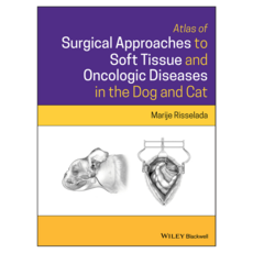 Atlas of Surgical Approaches to Soft Tissue and Oncologic Diseases in the Dog and Cat, Wiley