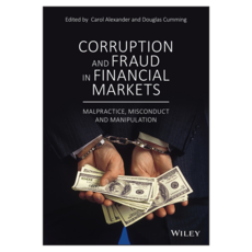 Corruption and Fraud in Financial Markets: Malpractice Misconduct and Manipulation, Wiley