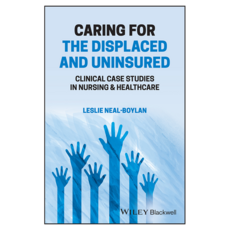 Caring for the Displaced and Uninsured: Clinical Case Studies in Nursing and Healthcare, 와일리