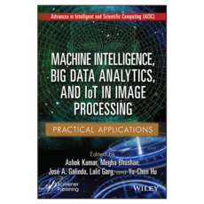 Machine Intelligence Big Data Analytics and IoT in Image Processing: Practical Applications, 威利