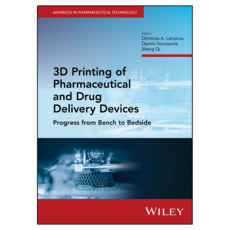 3D Printing of Pharmaceutical and Drug Delivery Devices : Progress from Bench to Bedside, Wiley