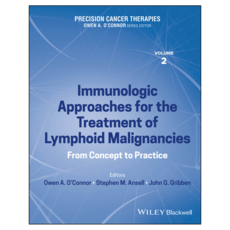 Precision Cancer Therapies Volume 2 Immunologic Approaches for the Treatment of Lymphoid Malignancies : From Concept to Practice, Wiley