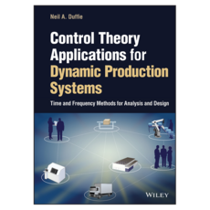 Control Theory Applications for Dynamic Production Systems : Time and Frequency Methods for Analysis and Design, 威利