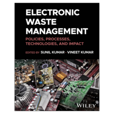 Electronic Waste Management : Policies Processes Technologies and Impact, 威利