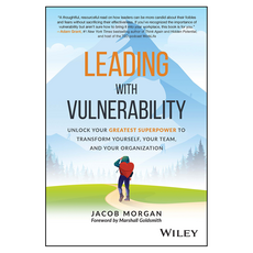 Leading with Vulnerability : Unlock Your Greatest Superpower to Transform Yourself Your Team and Your Organization, Wiley