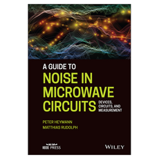 A Guide to Noise in Microwave Circuits: Devices Circuits and Measurement, 와일리