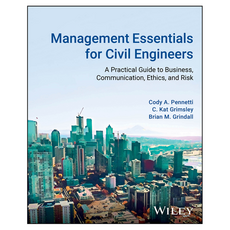 Management Essentials for Civil Engineers : A Practical Guide to Business Communication Ethics and Risk, Wiley