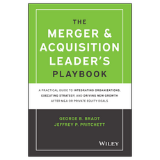 The Merger & Acquisition Leader's Playbook: A Practical Guide to Integrating Organizations Executing Strategy, Wiley