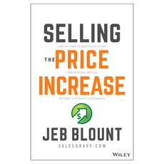 Selling the Price Increase: The Ultimate B2B Field Guide for Raising Prices Without Losing Customers, Wiley