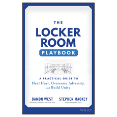 The Locker Room Playbook: A Practical Guide to Heal Hurt Overcome Adversity and Build Unity, Wiley