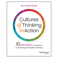 Cultures of Thinking in Action: 10 Mindsets to Transform our Teaching and Students' Learning, Wiley