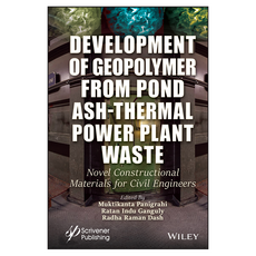 Development of Geopolymer from Pond Ash-Thermal Power Plant Waste : Novel Constructional Materials for Civil Engineers, 와일리