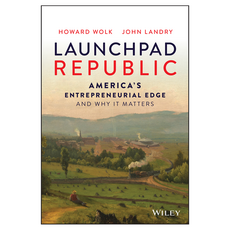 Launchpad Republic: America's Entrepreneurial Edge and Why It Matters, Wiley