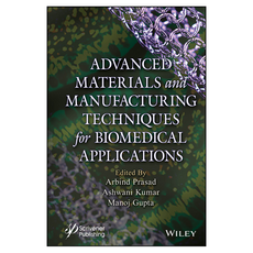 Advanced Materials and Manufacturing Techniques for Biomedical Applications, Wiley