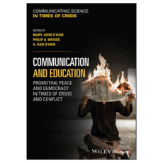 Communication and Education : Promoting Peace and Democracy in Times of Crisis and Conflict, Wiley