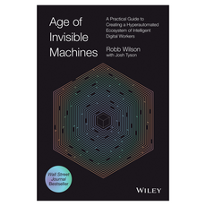 Age of Invisible Machines: A Practical Guide to Creating a Hyperautomated Ecosystem of Intelligent Digital Workers, Wiley