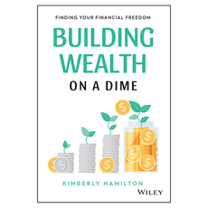 Building Wealth on a Dime: Finding your Financial Freedom, Wiley