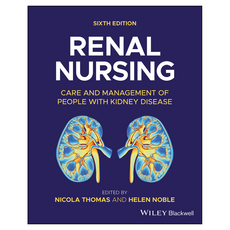 Renal Nursing : Care and Management of People with Kidney Disease 6th Edition, Wiley