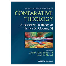 Wiley The Blackwell Companion to Comparative Theology： A Festschrift in Honor of Francis X. Clooney SJ