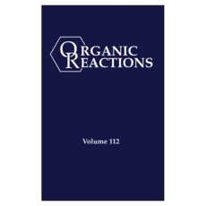 Organic Reactions Volume 112 Parts A and B, Wiley