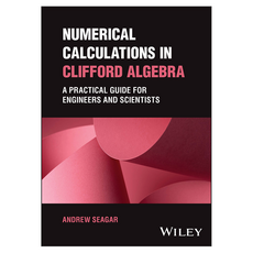 Numerical Calculations in Clifford Algebra : A Practical Guide for Engineers and Scientists, Wiley