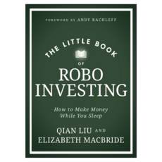 The Little Book of Robo Investing : How to Make Money While You Sleep, The Little Book of Robo Inve.., Elizabeth MacBride, Qian Liu.., 와일리