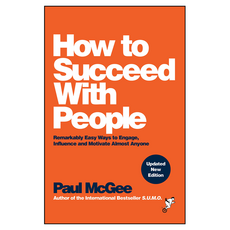 How to Succeed with People: Remarkably Easy Ways to Engage Influence and Motivate Almost Anyone 2nd Edition, 와일리