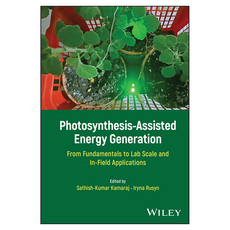 Photosynthesis-Assisted Energy Generation : From Fundamentals to Lab Scale and In-Field Applications, Wiley