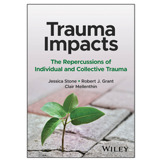 Trauma Impacts : The Repercussions of Individual and Collective Trauma, Wiley