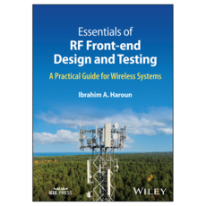 Essentials of RF Front-end Design and Testing: A Practical Guide for Wireless Systems, Wiley