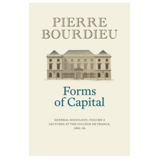 Forms of Capital : General Sociology Volume 3 : Lectures at the Collège de France 1983 - 84, Wiley