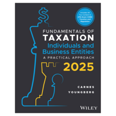 2025 Fundamentals of Taxation for Individuals and Business Entities: A Practical Approach, 威立
