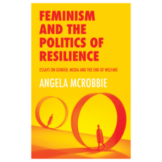 Feminism and the Politics of Resilience : Essays on Gender Media and the End of Welfare 양장, Wiley