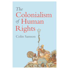 The Colonialism of Human Rights : Ongoing Hypocrisies of Western Liberalism 반양장, Wiley