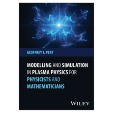 Modelling and Simulation in Plasma Physics for Physicists and Mathematicians, 威利