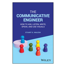 The Communicative Engineer: How to Ask Listen Write Speak and Use Visuals, 와일리