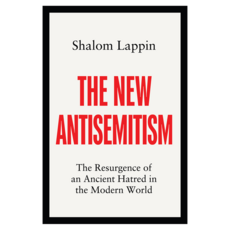 The New Antisemitism : The Resurgence of an Ancient Hatred in the Modern World, Wiley